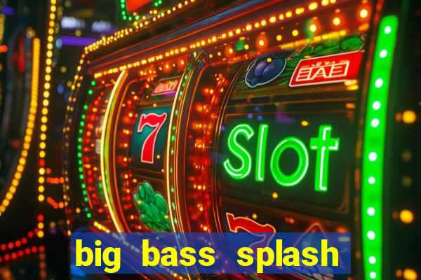 big bass splash melhor horário para jogar